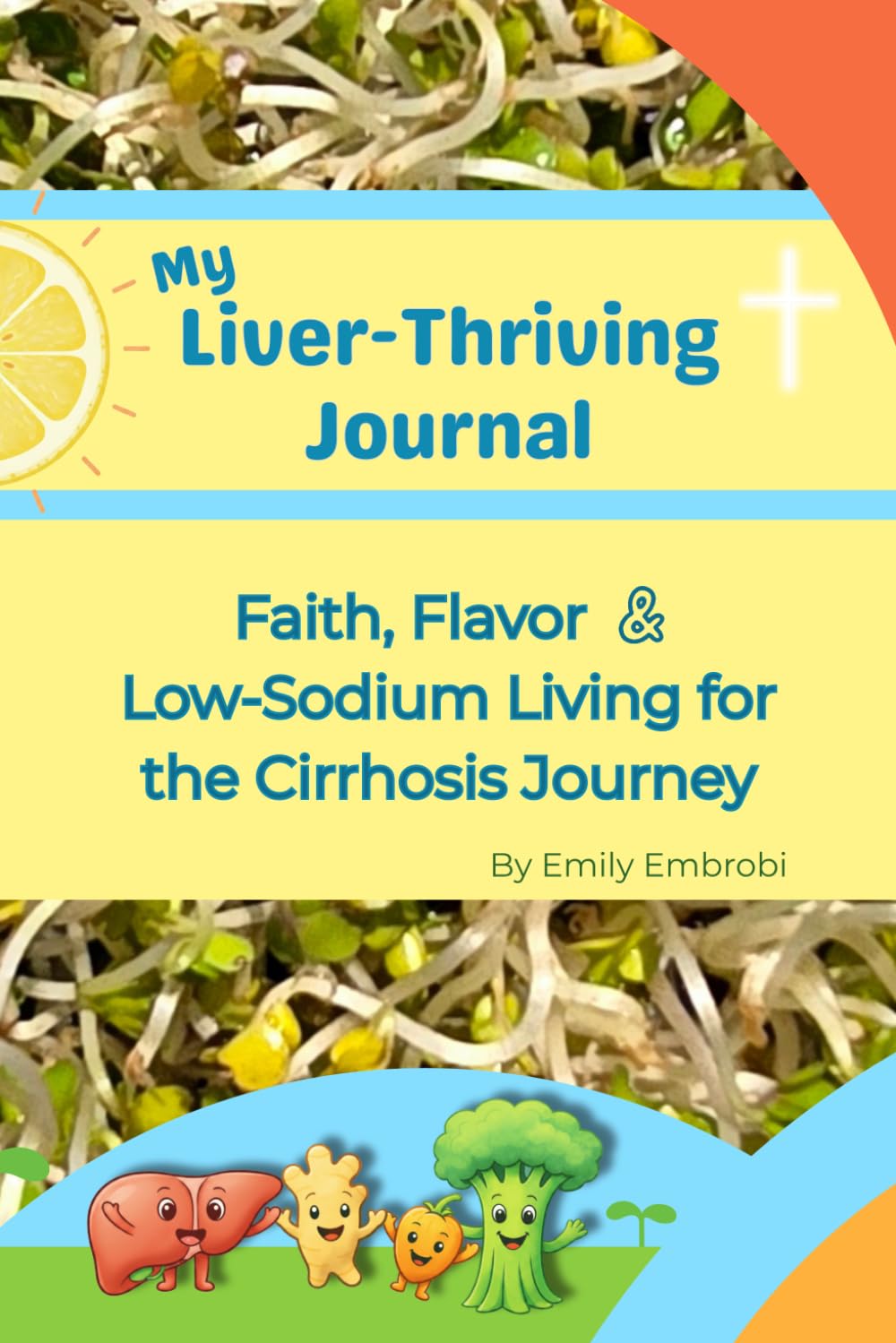 My Liver-Thriving Journal: Faith, Flavor & Low-Sodium Living for the Cirrhosis Journey