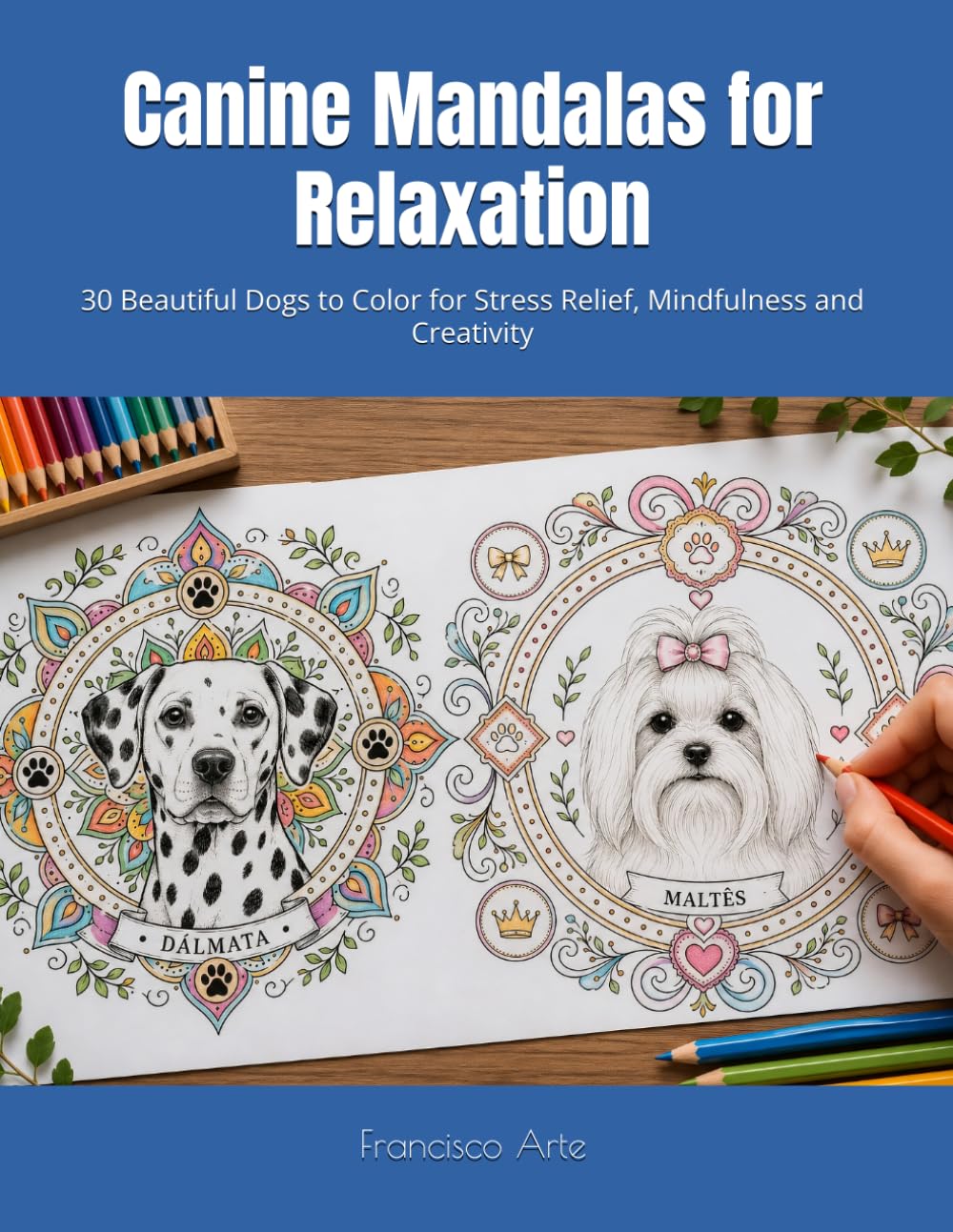 Canine Mandalas for Relaxation: 30 Beautiful Dogs to Color for Stress Relief, Mindfulness and Creativity