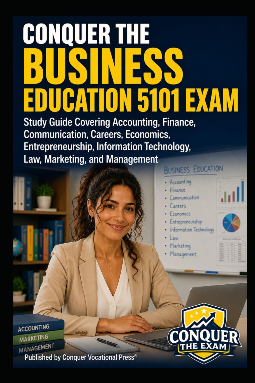 Conquer the Business Education 5101 Exam: Study Guide Covering Accounting, Finance, Communication, Careers, Economics, Entrepreneurship, Information ... (Conquer Teacher Certification Exams)