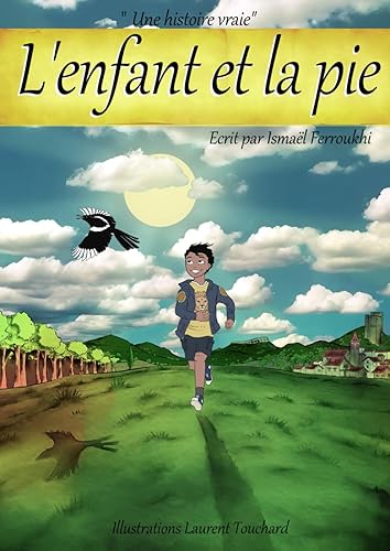 L'enfant et la pie: Une histoire portée par des valeurs telles que le courage, la solidarité, l'amitié, l'altruisme et la confiance. Un livre inspirant pour des enfants de 5 à 10 ans.