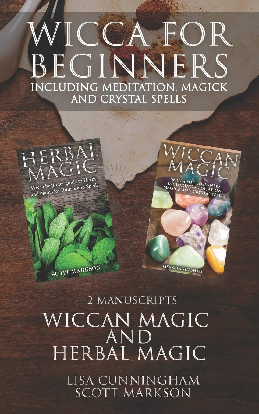 Wicca for Beginners: 2 Manuscripts Herbal Magic and Wiccan including Meditation, Magick and Crystal Spells