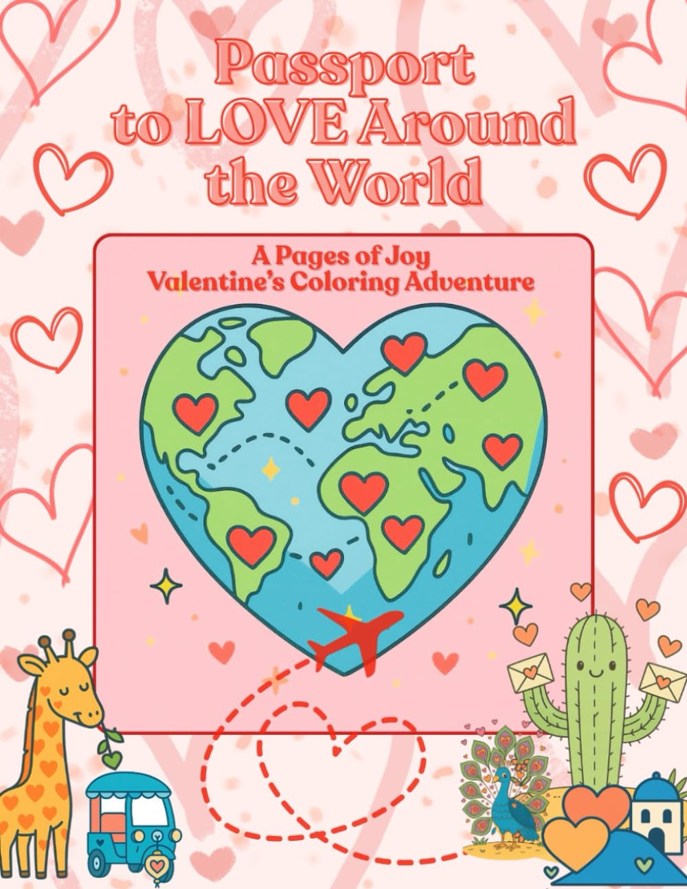 Passport to LOVE around the World... A Valentine;s Coloring Journey for ALL Ages