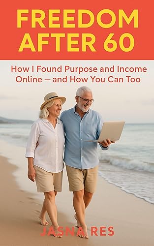 Freedom After 60 The Empowering Path to Purpose, Connection, and Extra Income After Retirement