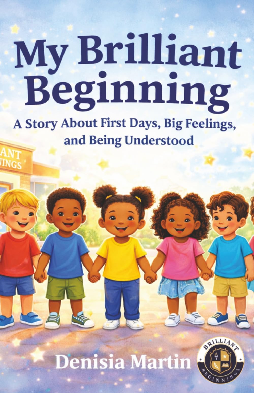 My Brilliant Beginning: A Story About First Days, Big Feelings, and Being Understood