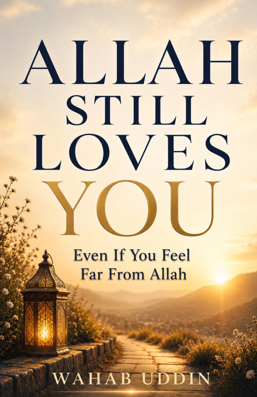 Allah Still Loves You: Even If You Feel Far From Allah