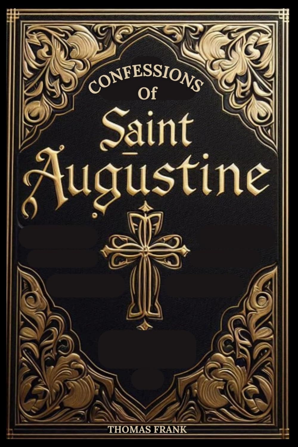 Confessions of Saint Augustine: Life, Struggles, Confessions and Commentary On All the 13 Books.