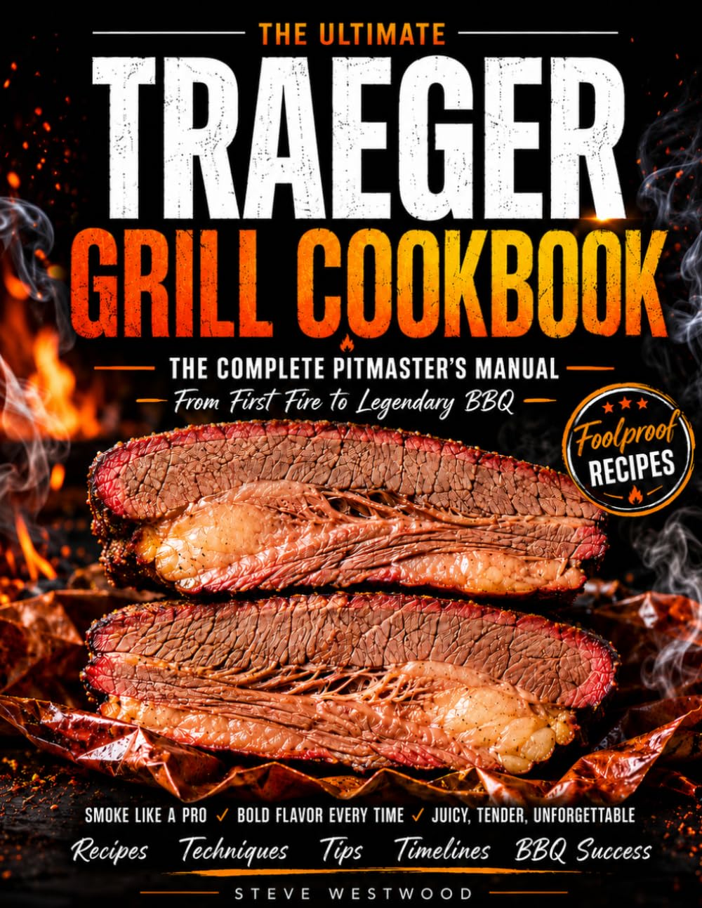 The Ultimate Traeger Grill Cookbook: Master Your Traeger with Delicious Recipes, Proven Smoking Techniques, and Backyard BBQ Secrets for Juicy, Flavorful Meals You’ll Be Proud to Serve