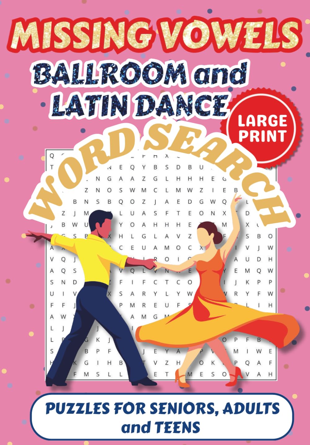 Missing Vowels Ballroom and Latin Dance Word Search Puzzle Book: 55 LARGE PRINT Missing Vowels Word Searches about Ballroom Dancing, Latin Dancing, ... Vacations, Holidays, Seniors, Adults, Teens