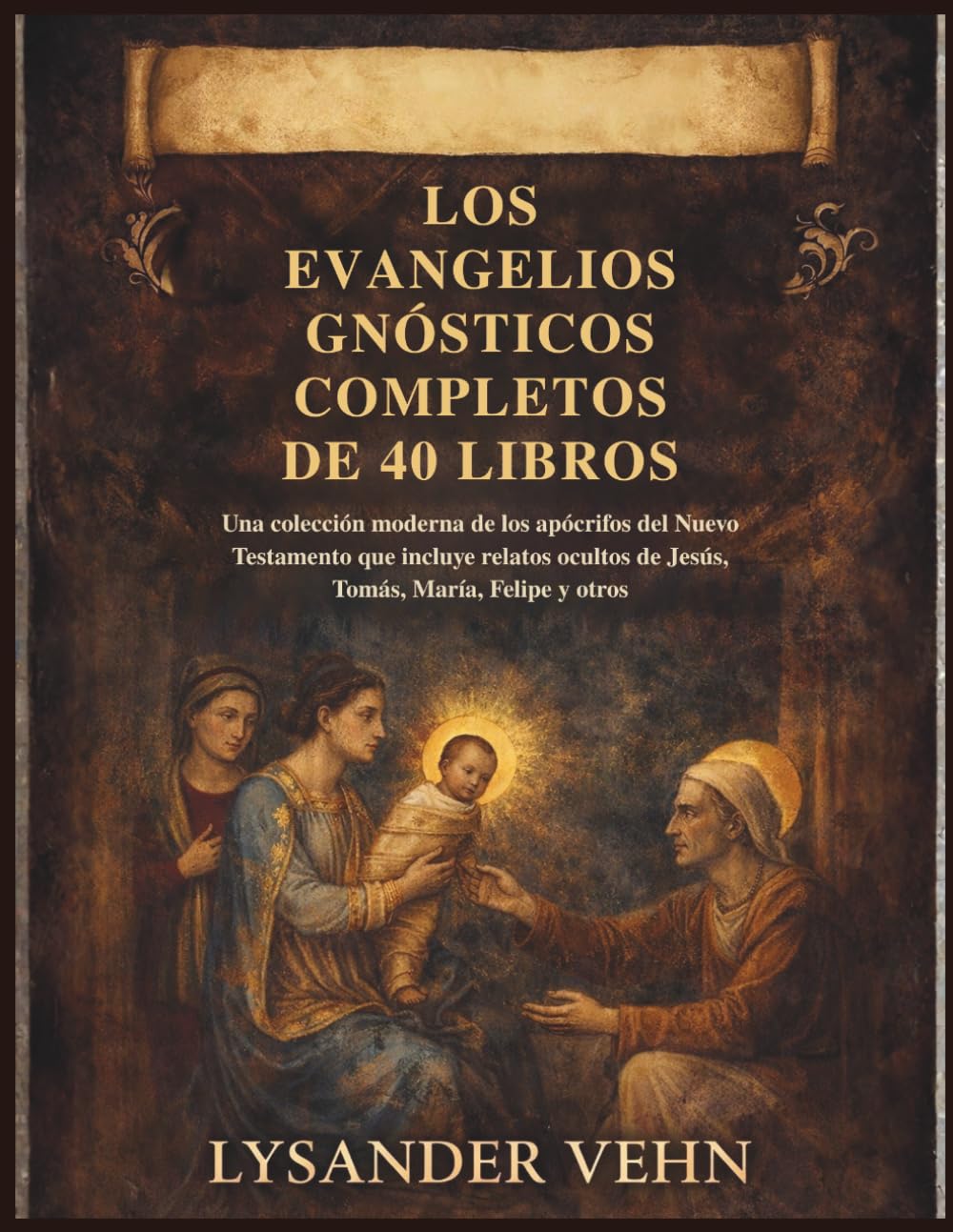 Los Evangelios Gnósticos Completos de 40 Libros: Una colección moderna de los apócrifos del Nuevo Testamento que incluye relatos ocultos de Jesús, Tomás, María, Felipe y otros