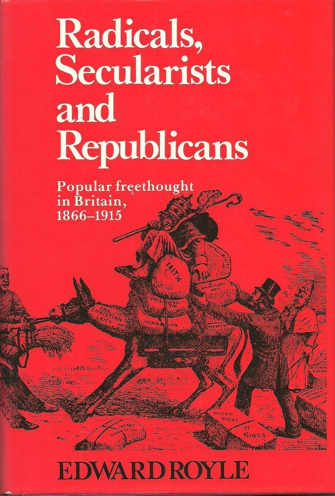 Radicals, Secularists, and republicans: Popular freethought in Britain ...