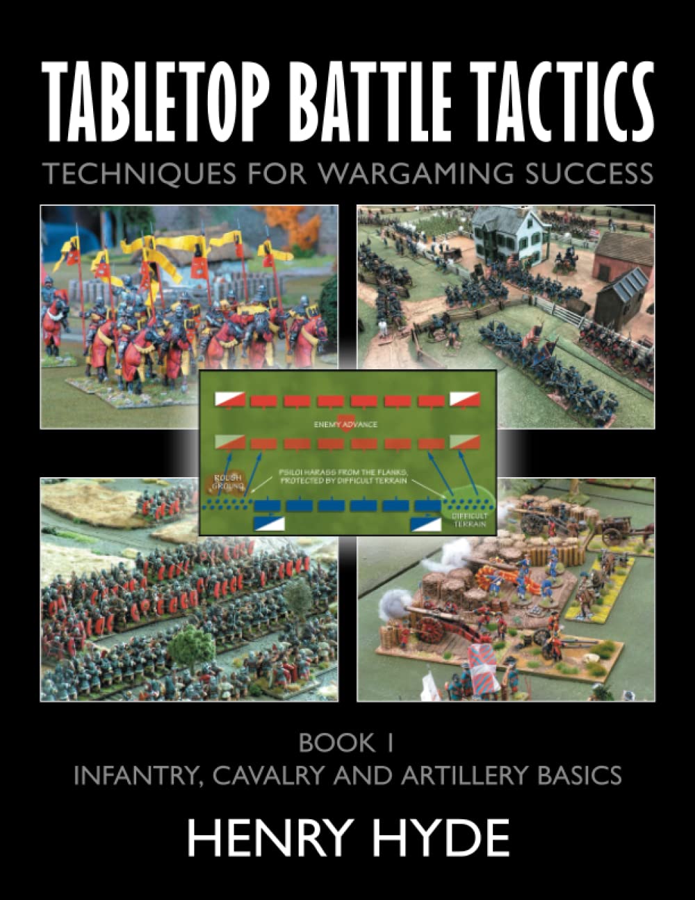 Tabletop Battle Tactics: Techniques for Wargaming Success: Book 1: Infantry, Cavalry and Artillery Basics