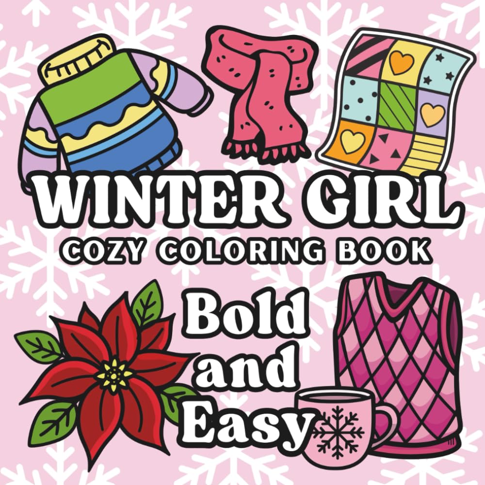 Bold and Easy Winter Girl Cozy Coloring Book: Winter-Themed Coloring Pages for for Adults, Teens, and Kids
