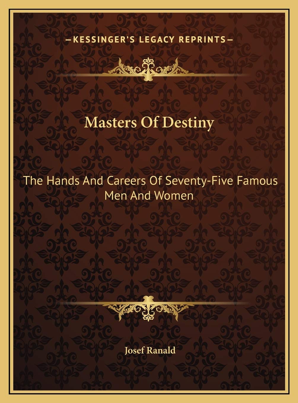 Masters Of Destiny: The Hands And Careers Of Seventy-Five Famous Men And Women
