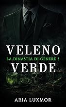 Veleno Verde: Ossessione Amore Proibito Romance Oscuro (La Dinastia di Cenere Vol. 3)