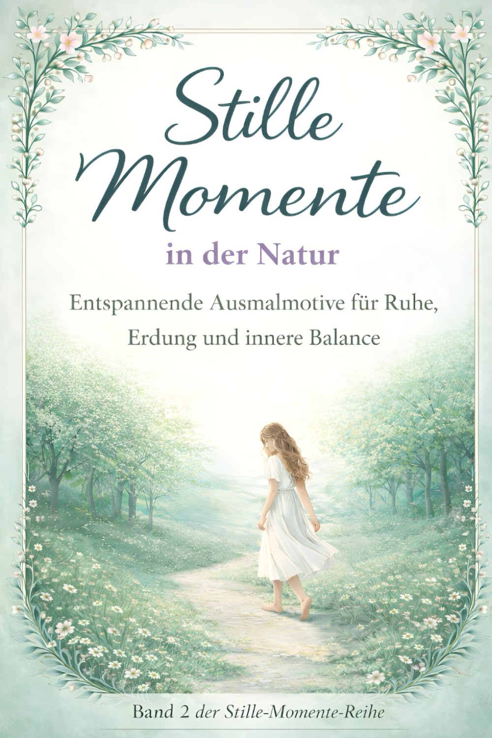 Stille Momente – In der Natur: Anti-Stress Ausmalbuch für Frauen , Entspannende Motive aus Wald, Wasser und Weite