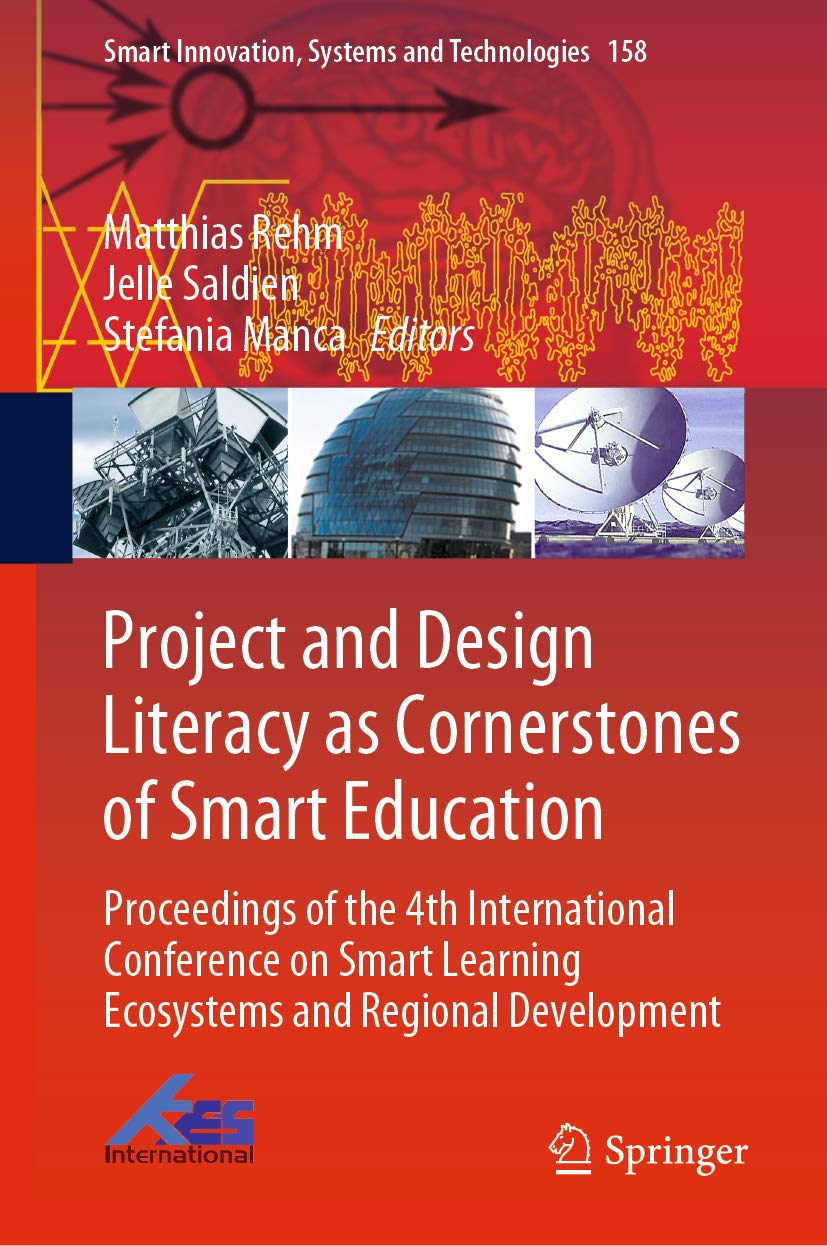 Project and Design Literacy as Cornerstones of Smart Education: Proceedings of the 4th International Conference on Smart Learning Ecosystems and Regional ... Systems and Technologies Book 158)