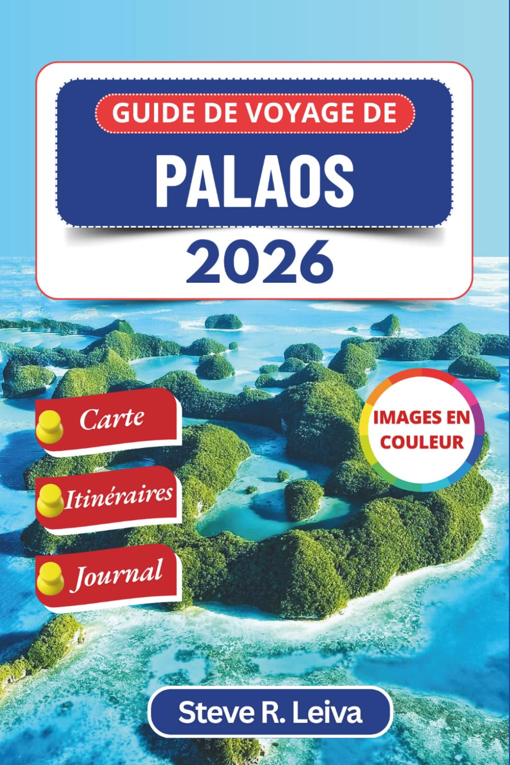 Guide de voyage de Palaos 2026 (En couleur): Découvrez des récifs coralliens préservés, des traditions sacrées et la nature sauvage et isolée du ... de journal (Guide de voyage tout en couleurs)