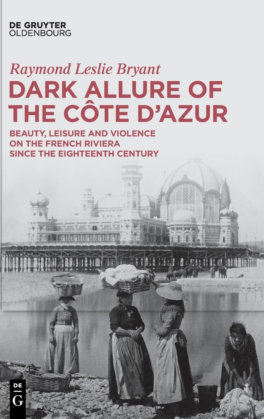 Dark Allure of the Côte d’Azur: Beauty, Leisure and Violence on the French Riviera since the Eighteenth Century