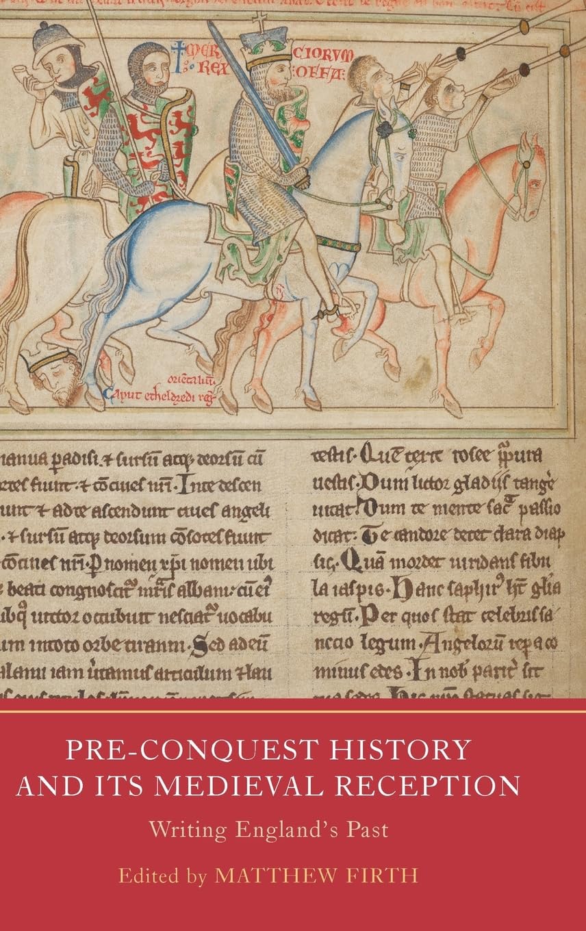 Pre-Conquest History and its Medieval Reception: Writing England's Past (Writing History in the Middle Ages)