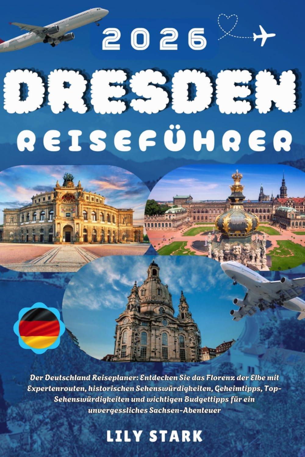 DRESDEN REISEFÜHRER 2026: Der Deutschland Reiseplaner: Entdecken Sie das Florenz der Elbe mit Expertenrouten, historischen Sehenswürdigkeiten, ... für ein unvergessliches Sachsen-Abenteuer.
