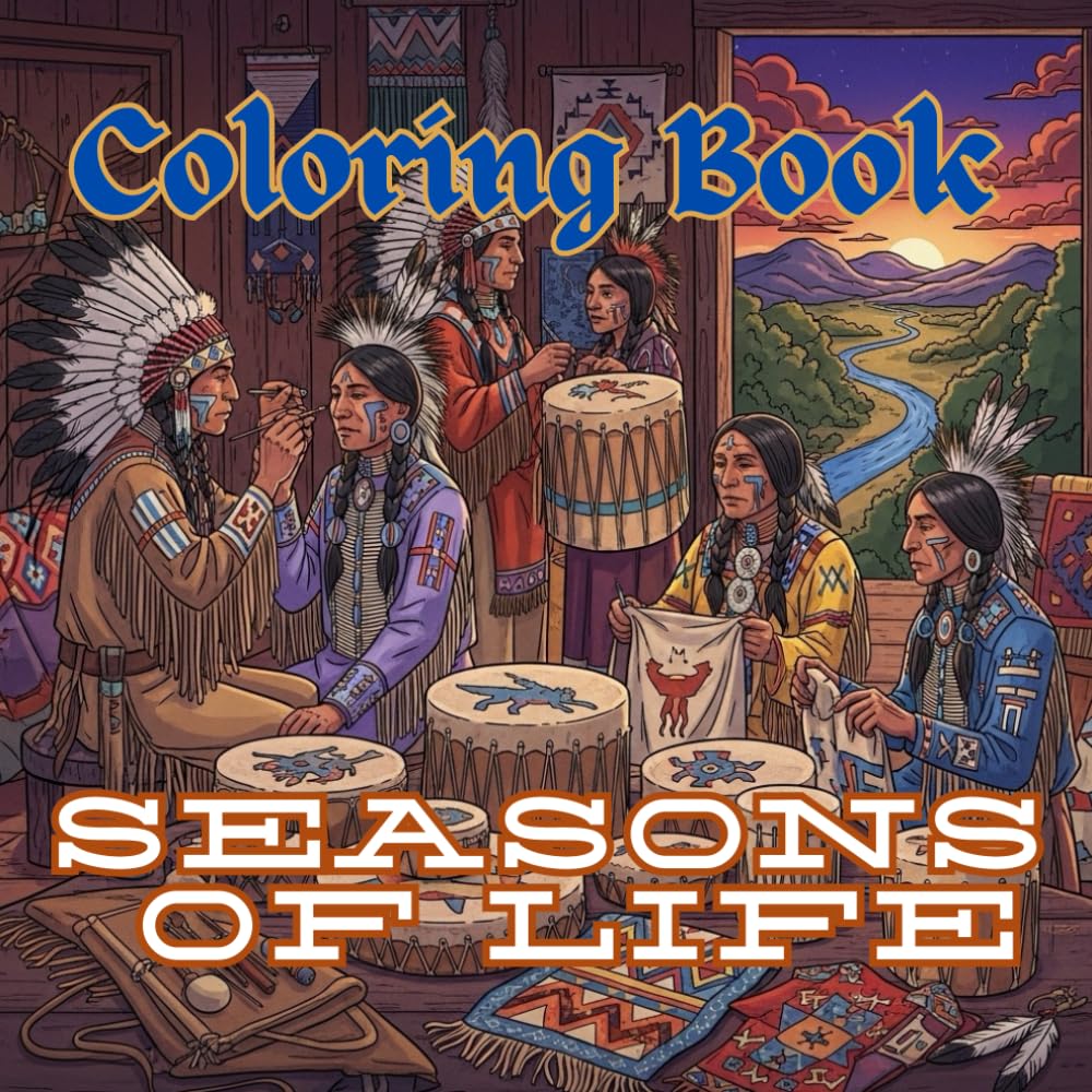 Seasons of Life: An Adult Coloring Book Inspired by Native American Cycles, Work & Tradition (Native American Life & Traditions Coloring Series)