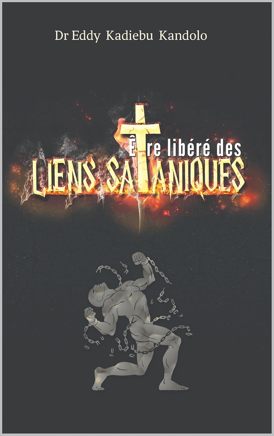 ÊTRE LIBÉRÉ DES LIENS SATANIQUES: Délivrance des liens émotionnels, mentaux, sexuels, physiques et de toutes formes d'addictions (French Edition)      [Print Replica] Kindle Edition