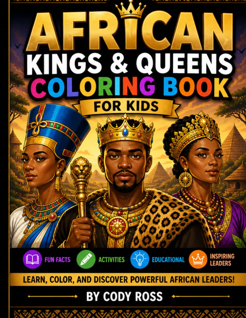 African Kings and Queen Coloring Book: Learn, Color, and Discover Powerful African Leaders