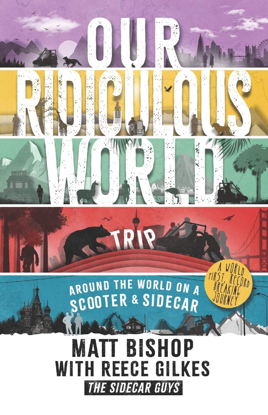 Our Ridiculous World (Trip): Around the world on a scooter with a sidecar: Around the world by scooter and sidecar