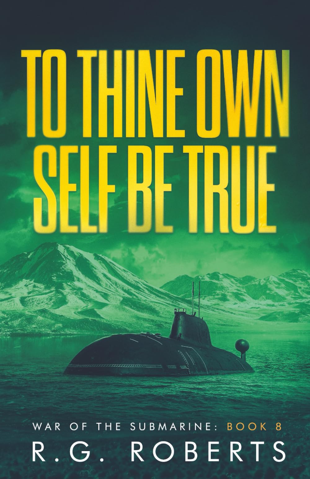 To Thine Own Self Be True: War of the Submarine: Book 8