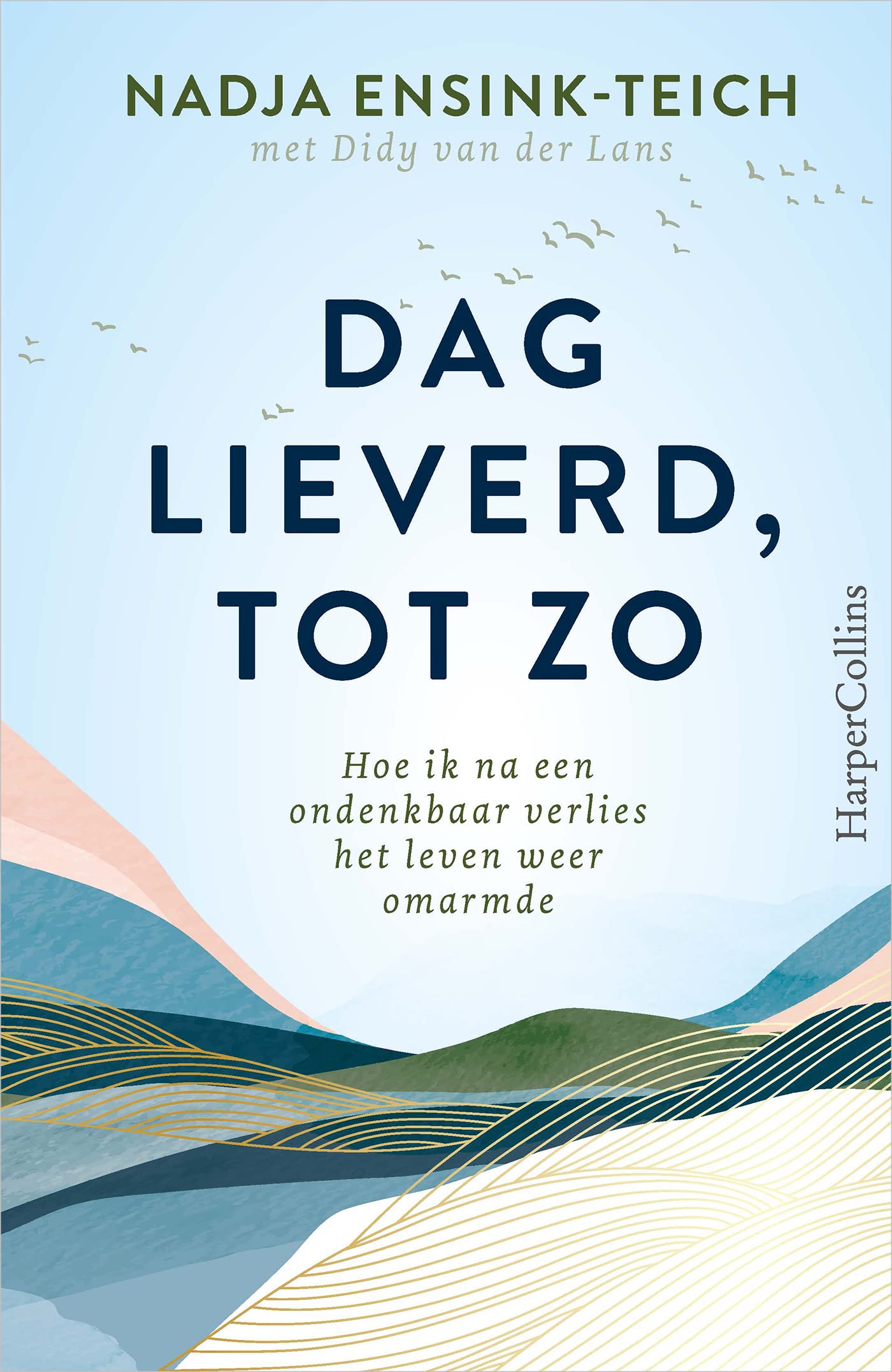 Dag lieverd, tot zo: hoe ik na een ondenkbaar verlies het leven weer omarmde