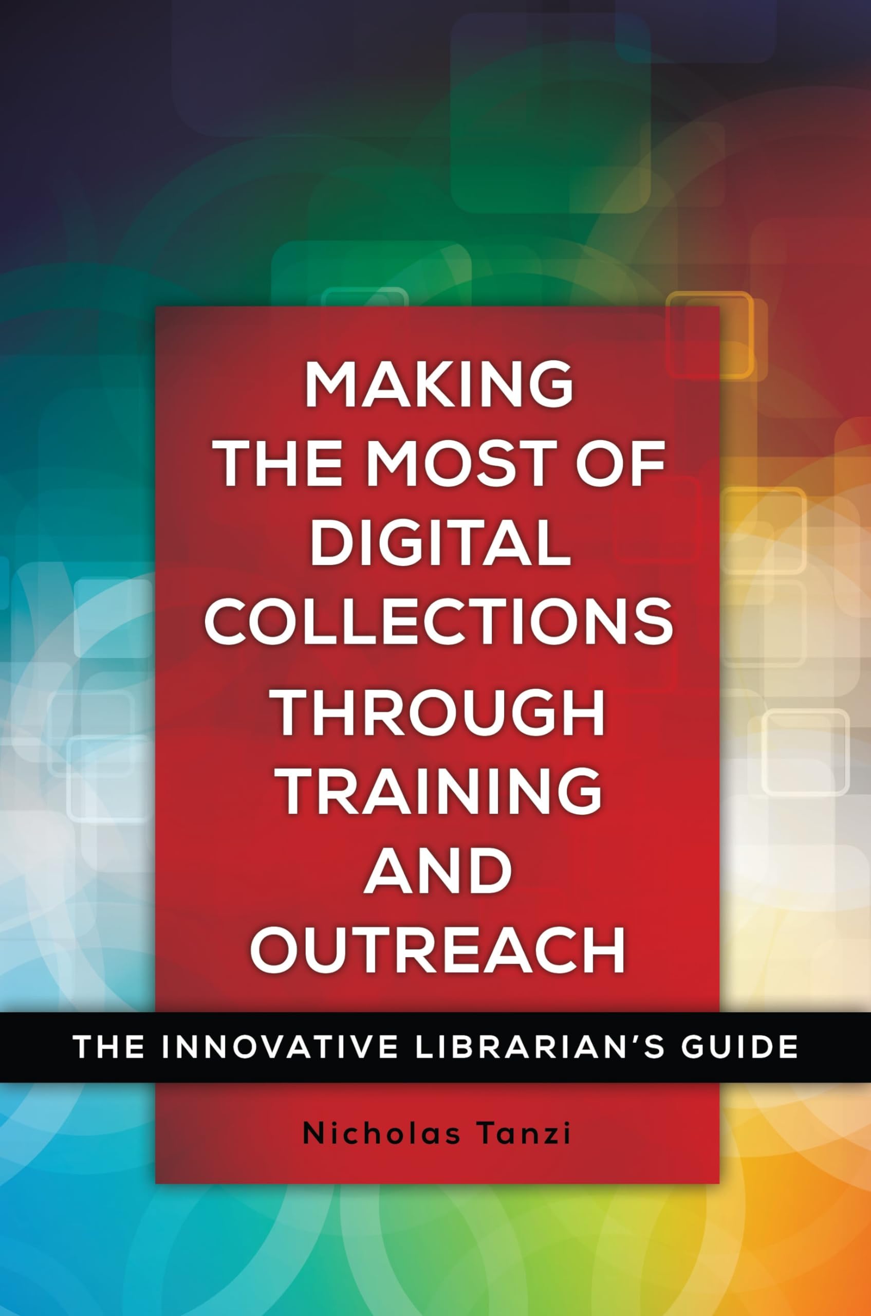 Buy Making the Most of Digital Collections through Training and Outreach: The Innovative Librarian's Guide — BookShops.in