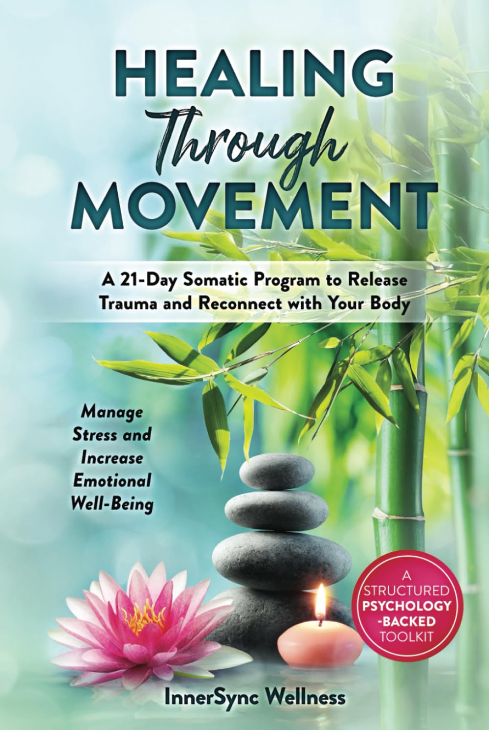 Healing Through Movement: A 21-Day Somatic Program to Release Trauma and Reconnect with Your Body: A structured psychology-backed toolkit offering a ... emotional well-being (Somatic Therapy)