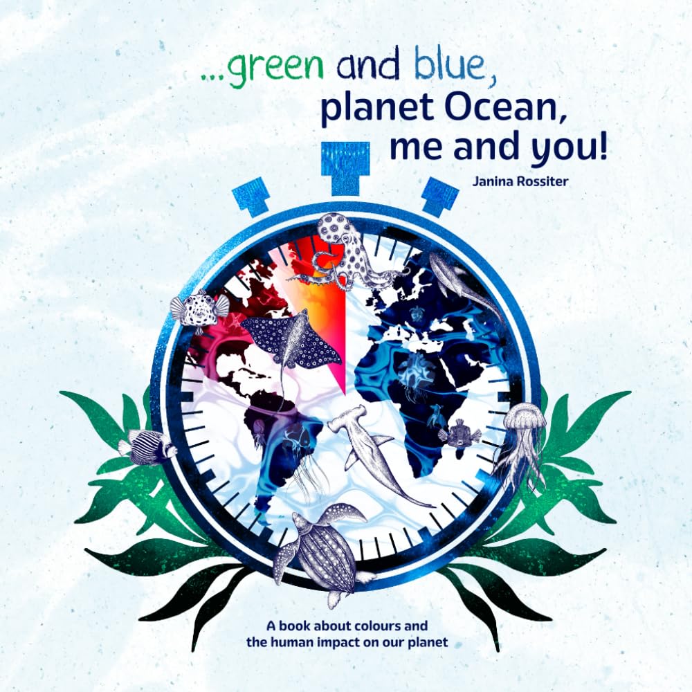 ... Green and Blue, Planet Ocean, Me and You!: A book about colours and the human impact on our planet (Early Childhood Concepts)