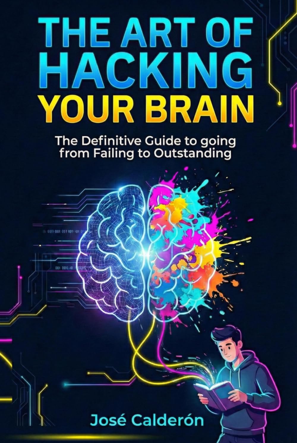 The Art of Hacking Your Brain: The Ultimate Strategy Manual to Crush Your Exams and Hack Your Grades (Without Dying of Boredom)