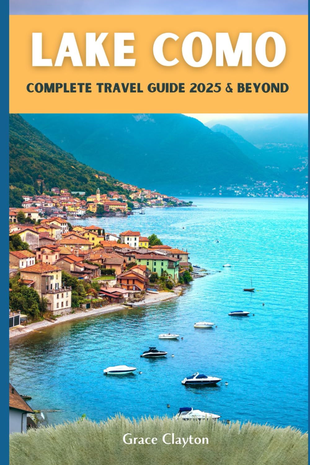 Lake Como Travel Guide 2025 and Beyond: The Most Beautiful Places, Hidden Gems, Food, Hotels & Perfect Itineraries for Every Budget (Explore Beyond Borders)