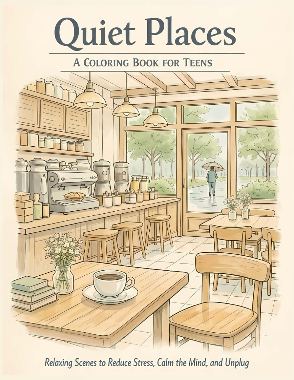 Quiet Places - A Coloring Book for Teens: Relaxing Scenes to Reduce Stress, Calm the Mind, and Unplug