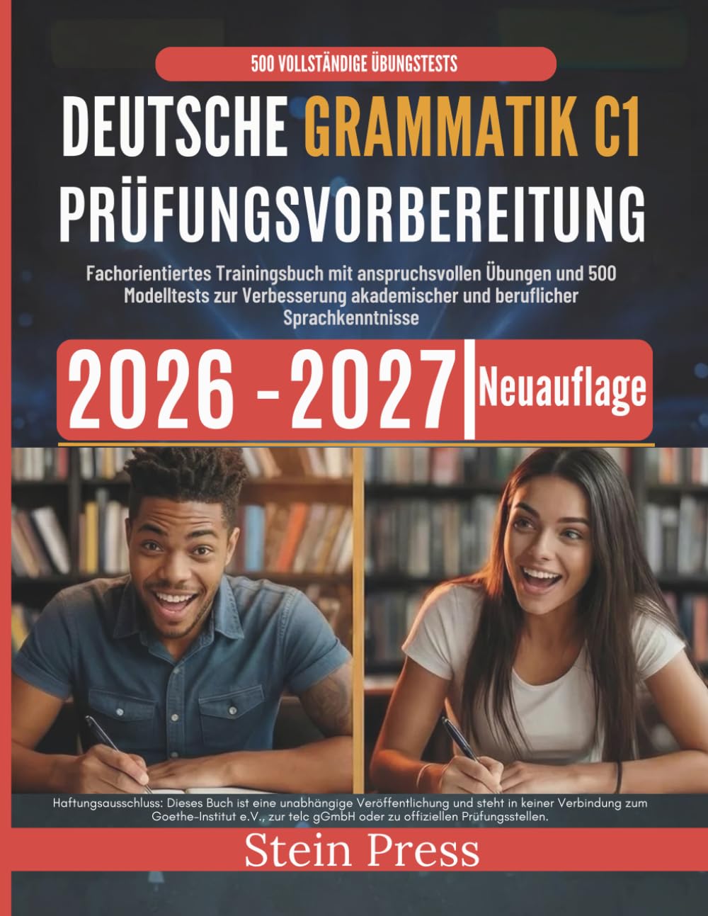 Deutsche Grammatik C1 Prüfungsvorbereitung 2026–2027: Fachorientiertes Trainingsbuch mit anspruchsvollen Übungen und 500 Modelltests zur Verbesserung akademischer und beruflicher Sprachkenntnisse