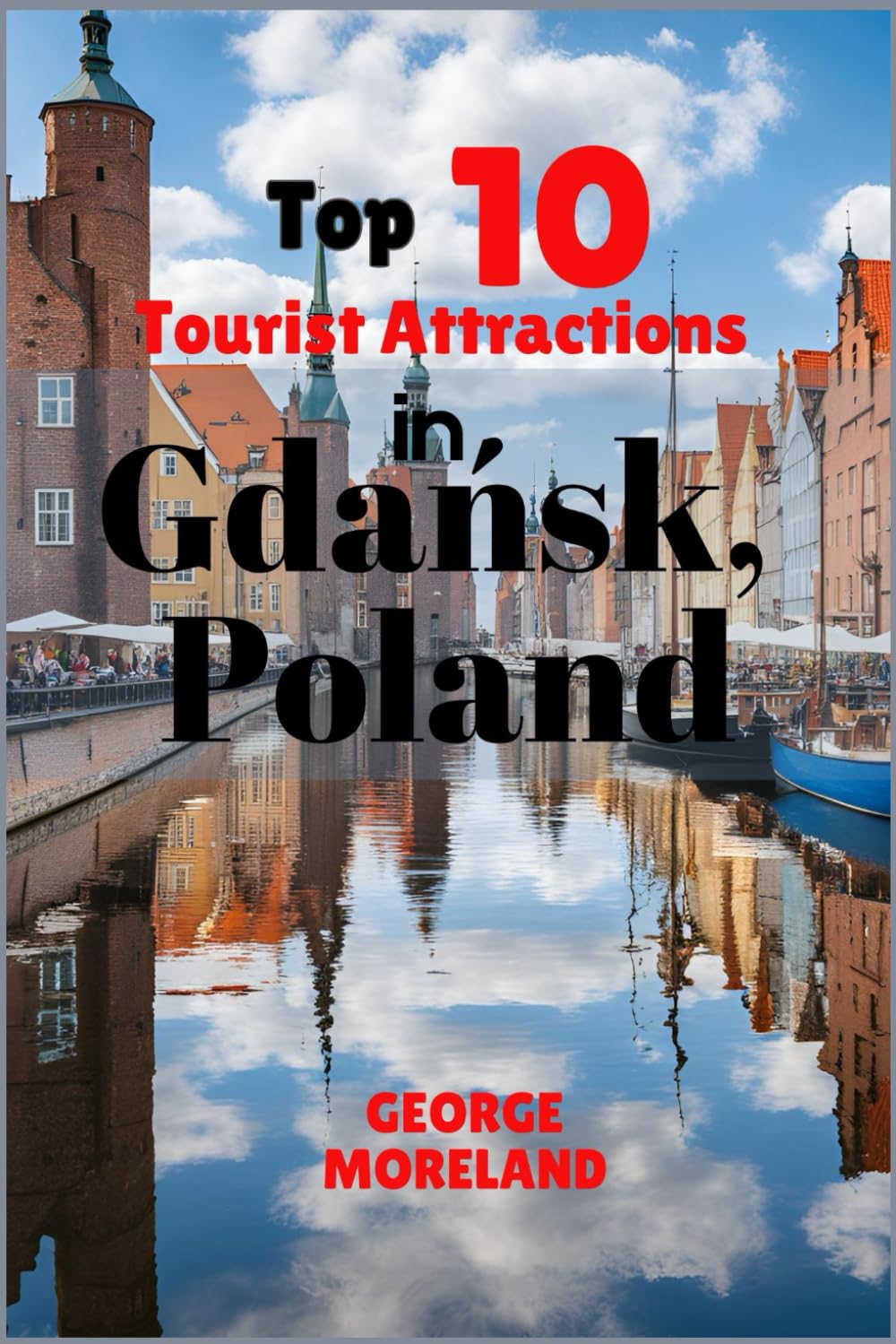 Top 10 Tourist Attractions in Gdańsk, Poland: The Ultimate Travel Companion for an Unforgettable Escape