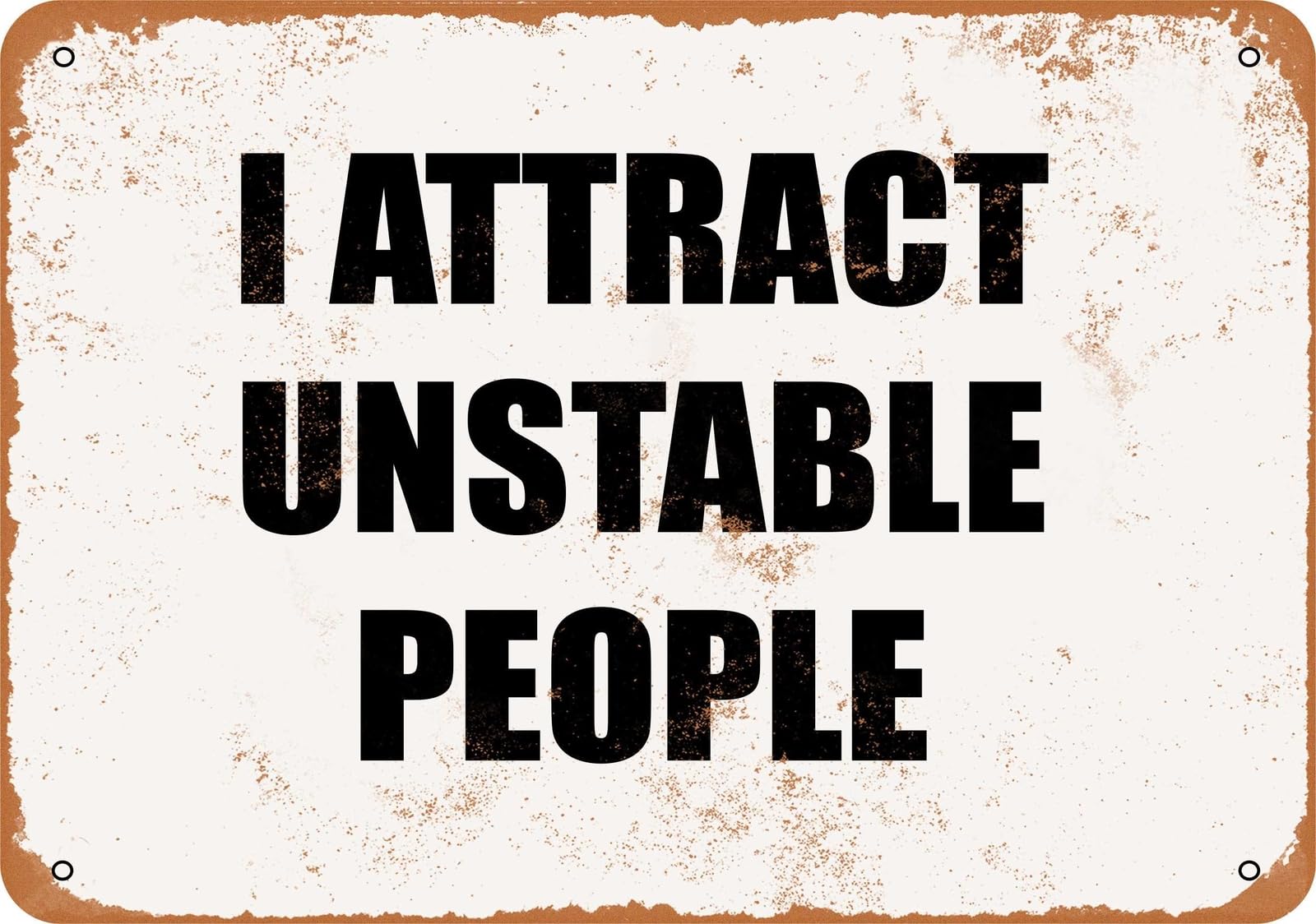 Metal Sign - I ATTRACT UNSTABLE PEOPLE - Vintage Look home decor