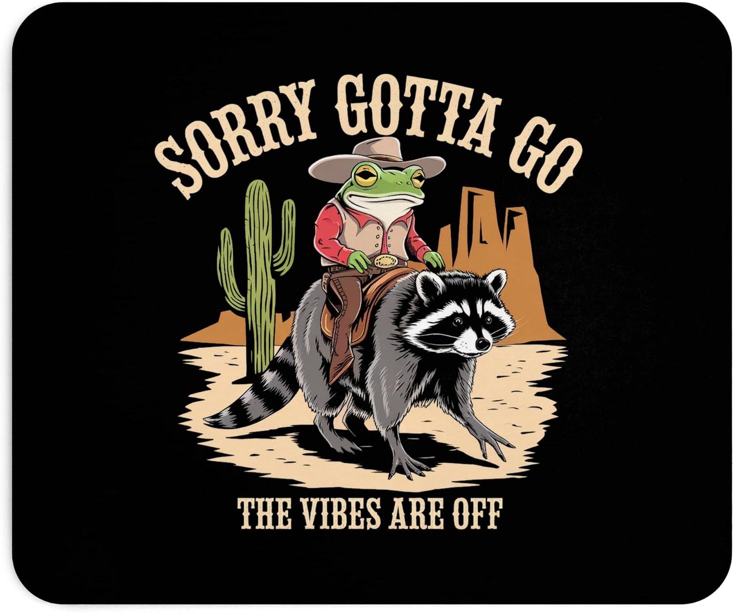 Sorry Gotta Go The Vibes are Off Funny Mouse Pad Humor Funny Mousepad Joke Gift for Me Work from Home Office Decor Sarcastic Frog Riding a Raccoon Western Gift Present Gaming Office Laptop PC