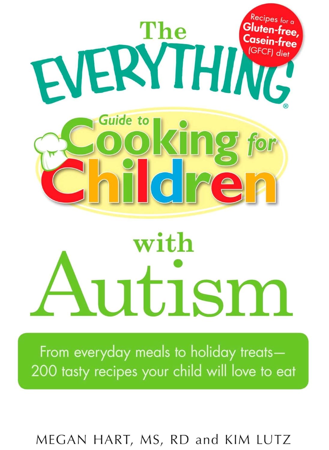 The Everything Guide to Cooking for Children with Autism: From everyday meals to holiday treats; how to prepare foods your child will love to eat (Everything® Series)