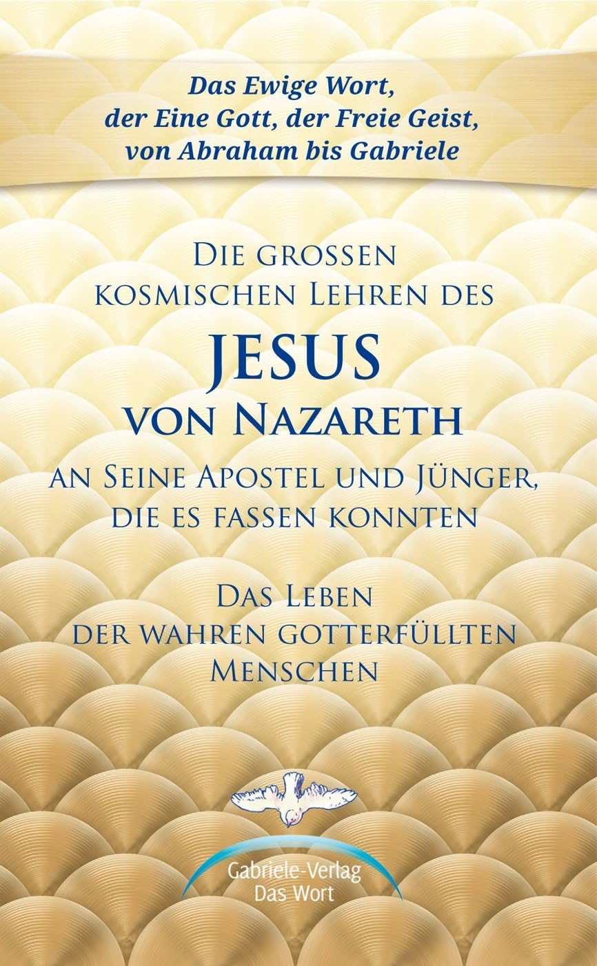 Die großen kosmischen Lehren des Jesus von Nazareth an Seine Apostel und Jünger, die es fassen konnten