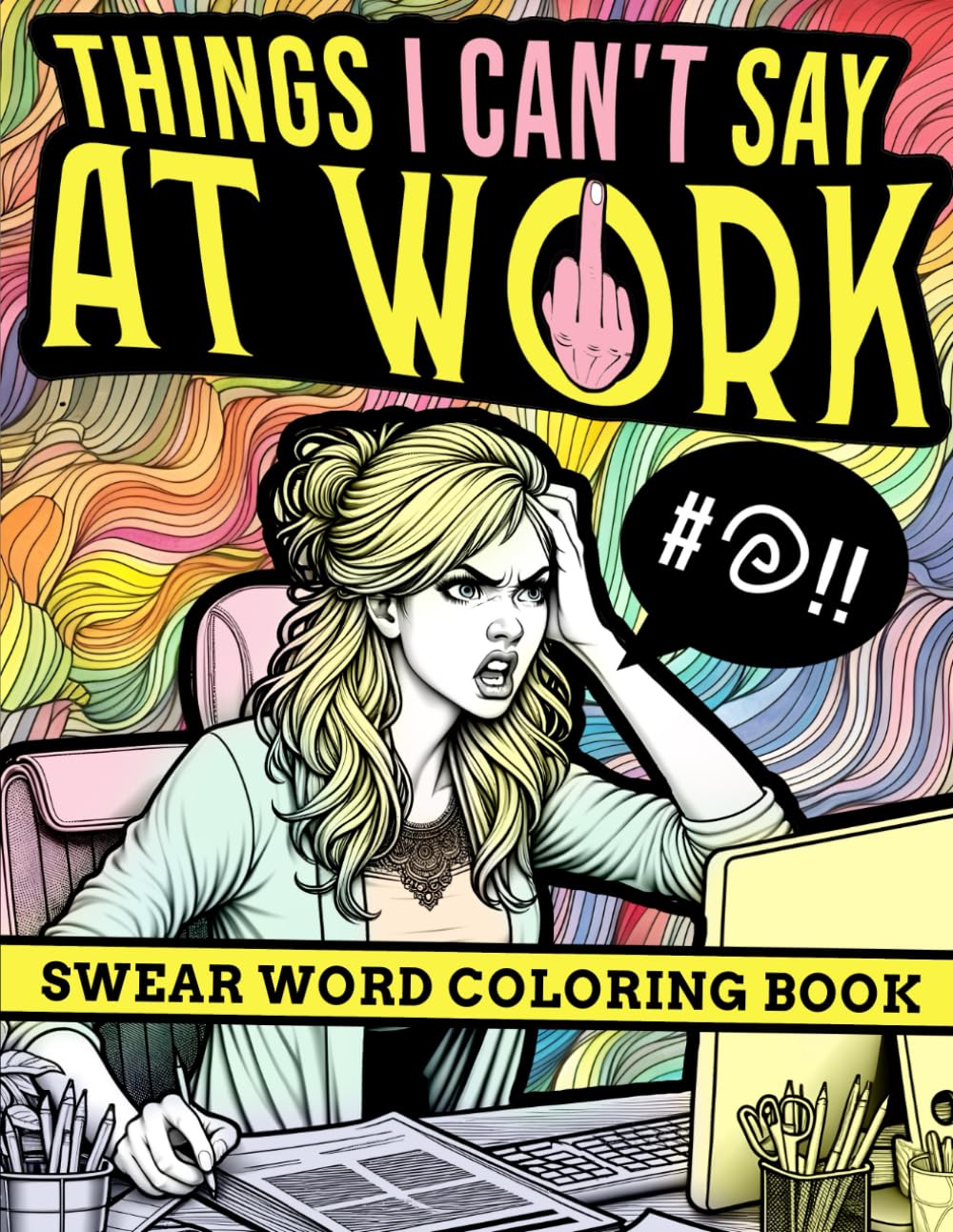 Things I can't say at work: Swear Word Coloring Book: For Women At The Workplace, Adult Sweary Colouring Book for Stress Relief, Relaxation with ... Snarky Work Quotes, Relatable Office Sayings,