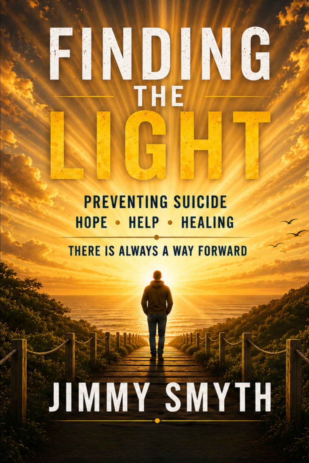 FINDING THE LIGHT: PREVENTING SUICIDE: HOPE, HELP, AND HEALING: THERE IS ALWAYS A WAY FORWARD