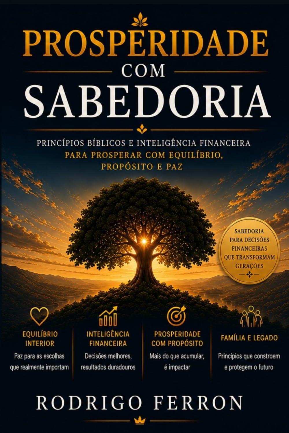 Prosperidade com Sabedoria: Princípios bíblicos e inteligência financeira para prosperar com equilíbrio, propósito e paz