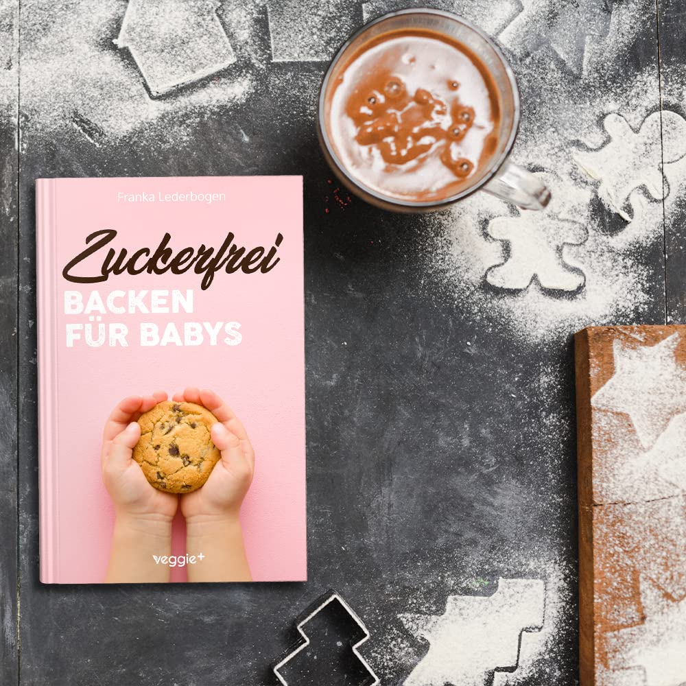 Zuckerfrei Backen für Babys: Das große Backbuch mit zuckerfreien Beikost-Rezepten speziell für Babys und Kleinkinder