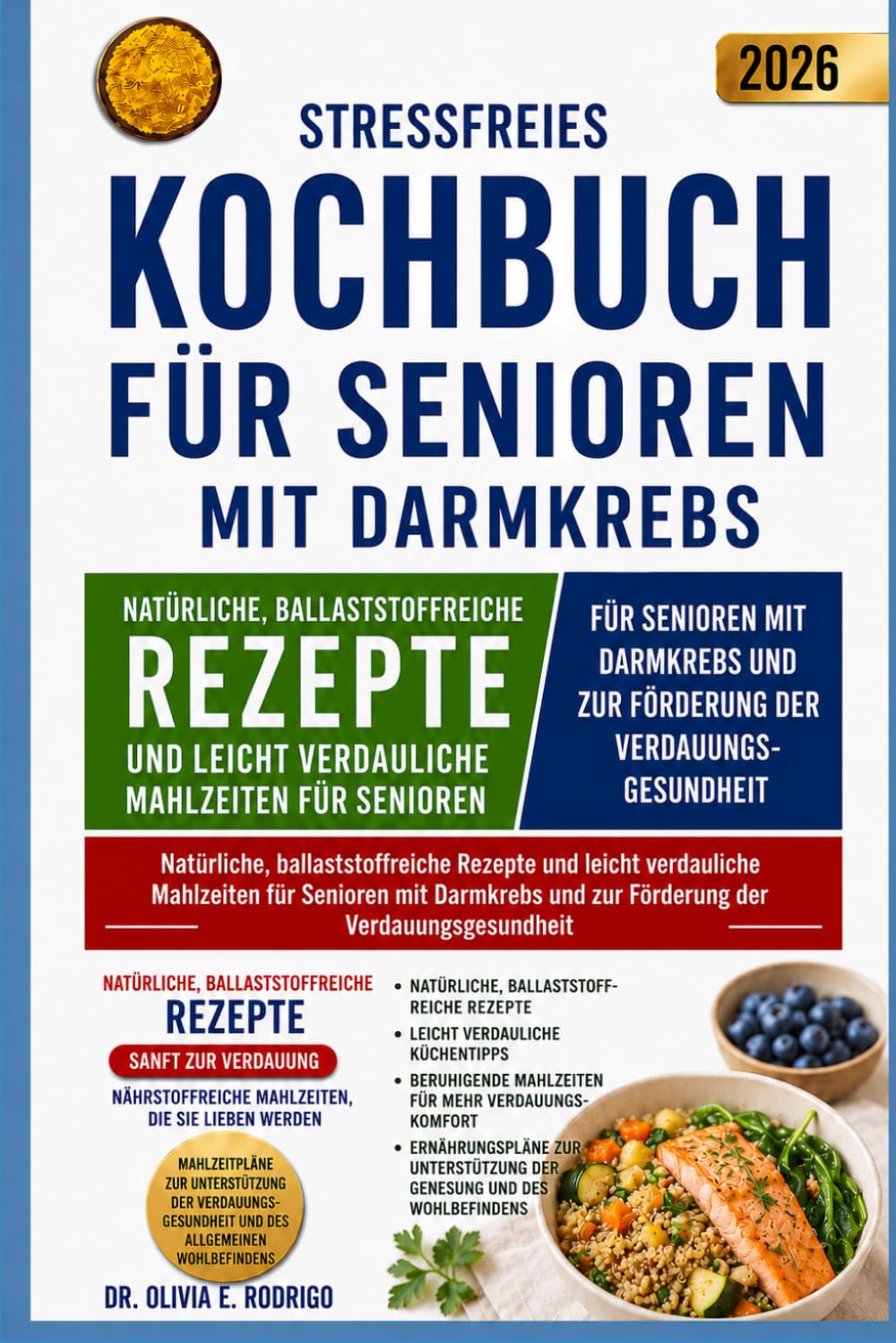 Stressfreies Kochbuch für Senioren mit Darmkrebs: Natürliche, ballaststoffreiche Rezepte und leicht verdauliche Mahlzeiten für Senioren mit Darmkrebs und zur Förderung der Verdauungsgesundheit