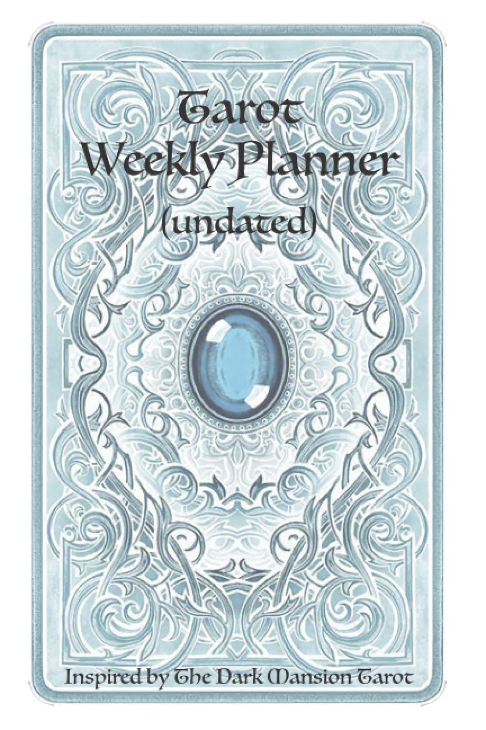 Tarot Weekly Planner (undated): Inspired by The Dark Mansion Tarot: A great gift for tarot lovers to manifest their best weeks using tarot cards, ... in this undated week by week planner
