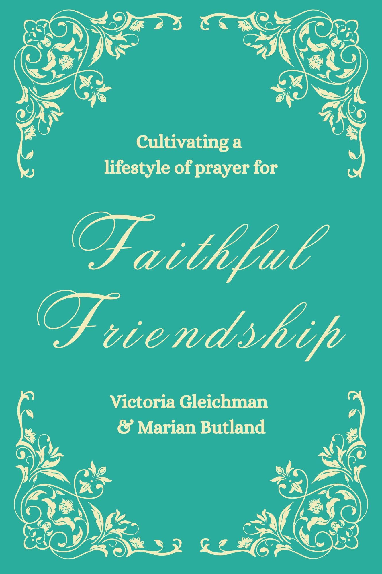 Cultivating A Lifestyle Of Prayer For : Faithful Friendship