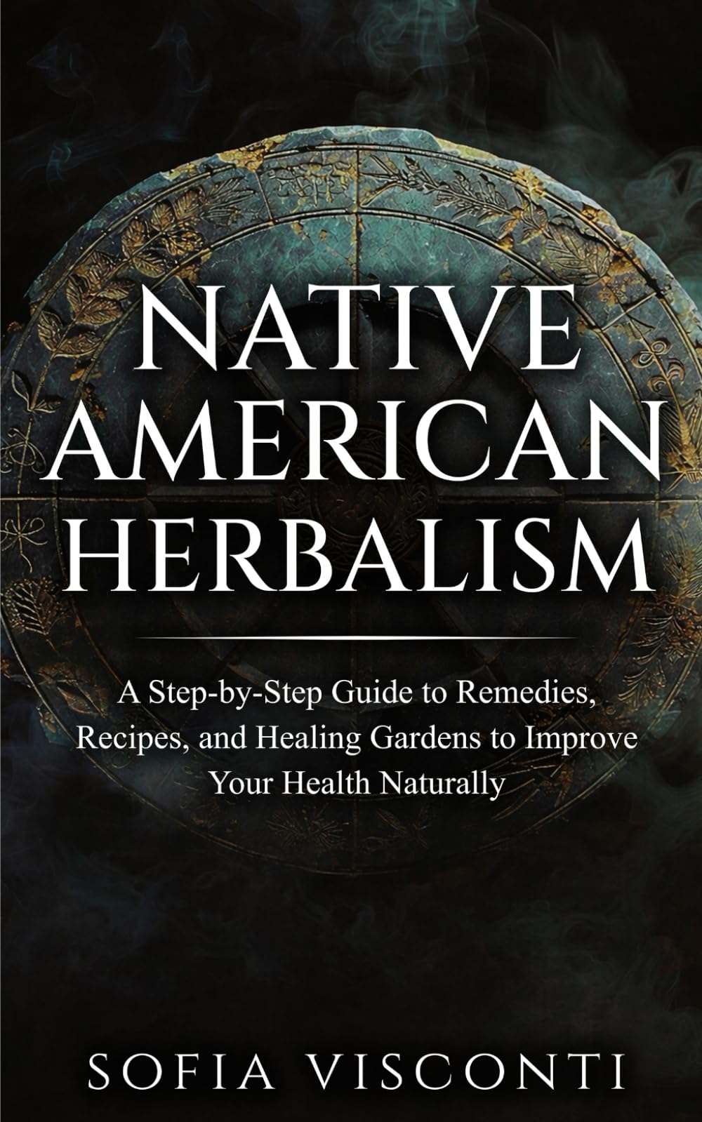 Native American Herbalism: A Step-by-Step Guide to Remedies, Recipes, and Healing Gardens to Improve Your Health Naturally